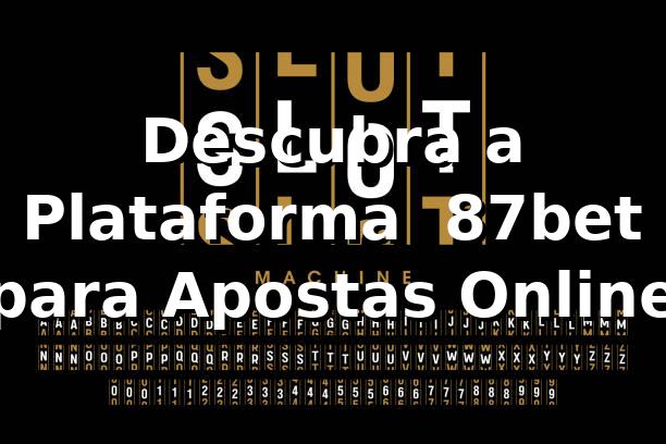 Descubra a Plataforma ⭐ 87bet para Apostas Online