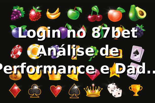 Login no 87bet 📊 Análise de Performance e Dados de Acesso 2026